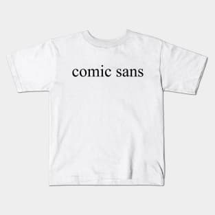 "comic sans" written in times new roman Kids T-Shirt